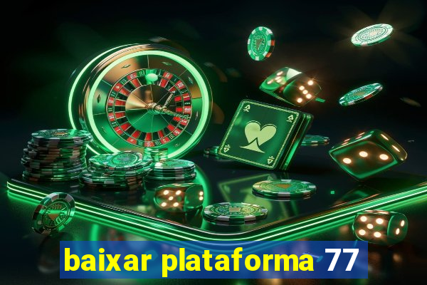 baixar plataforma 77